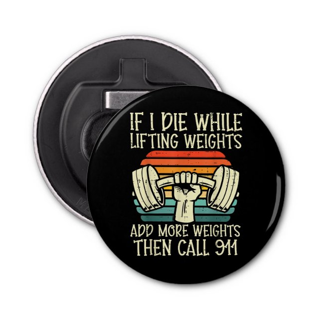 Gym If I Die Lifting Weighs Funny Workout Fitness  Bottle Opener (Front)