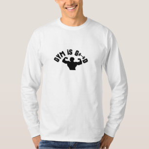 Gym is good. Gym is my love. Gym is my life T-Shirt