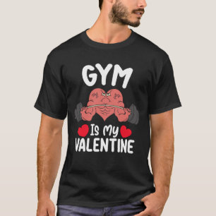 Gym Is My Valentine Day Fitness Workout Sports T-Shirt