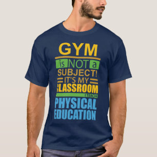 Gym is not a Subject T-Shirt