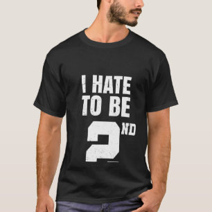 Gym Joke I Hate To Be Second Place 2nd Trophy Work T-Shirt