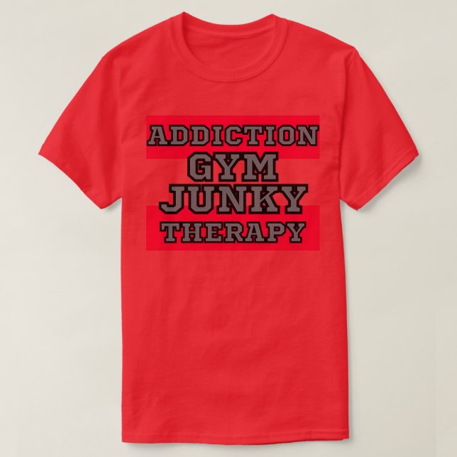 GYM JUNKY ADDICTIONTHERAPY T-Shirt (Design Front)