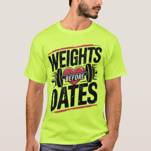 Gym Life Weights Before Dates T-Shirt