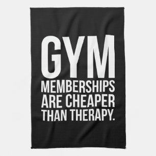 Gym Memberships Are Cheaper Than Therapy - Workout Tea Towel