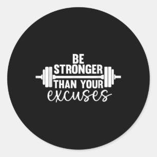Gym Motivation Be Stronger Than Your Excuses Classic Round Sticker