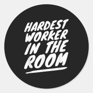 Gym Motivation Hardest Worker In The Room Classic Round Sticker