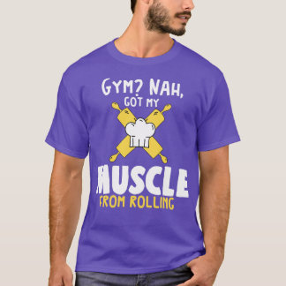 Gym Nah Got My Muscle From Rolling T-Shirt