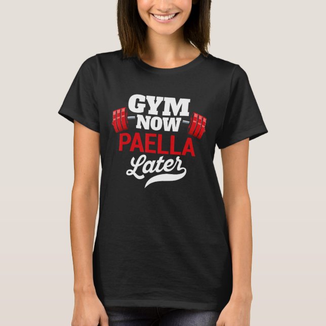 Gym Now Paella Later Funny Workout Humour Exercise T-Shirt (Front)