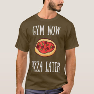 Gym Now Pizza LaterFun Workout apparels T-Shirt