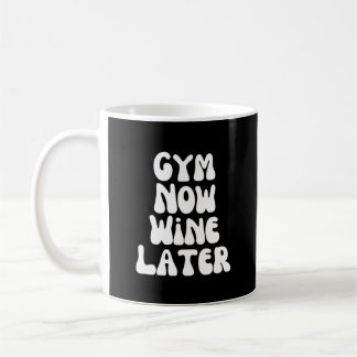 Gym now wine later coffee mug