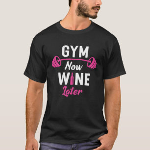 Gym Now Wine Later  Workout Weightlifting Barbell T-Shirt