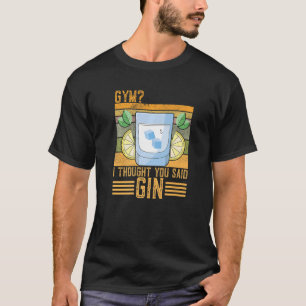 Gym Or Gin Gin Saying T-Shirt