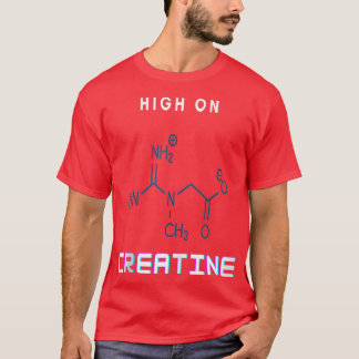 Gym Power High on Creatine  T-Shirt