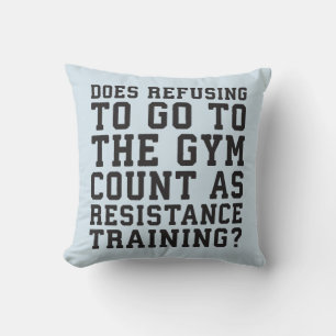 Gym Refusing, Counts As Resistance Training, Funny Cushion