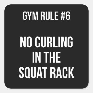 Gym Rule #6 - No Curling In The Squat Rack Square Sticker