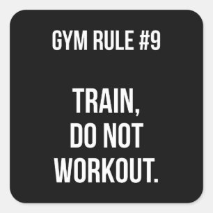 Gym Rule #9 - Train, Do Not Workout - Lifting Square Sticker