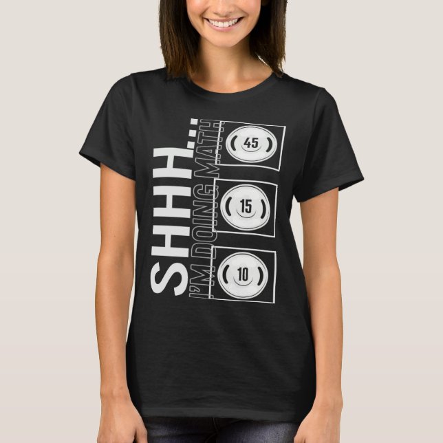 Gym Shh I m Doing Math Workout Equipment Weightlif T-Shirt (Front)