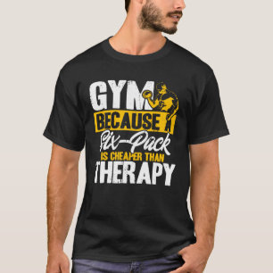 Gym Six Pack Is Better Than Therapy Workout Weight T-Shirt