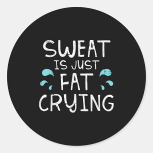 Gym Sweat Is Just Fat Crying Funny Workout Fitness Classic Round Sticker