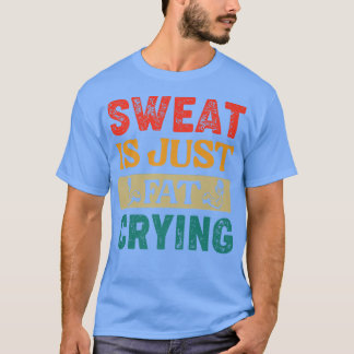 Gym Sweat Is Just Fat Crying Retro Vintage Workout T-Shirt