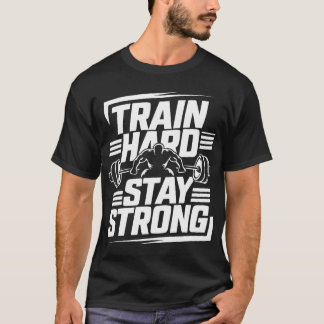 Gym T-Shirt Train Hard Stay Strong