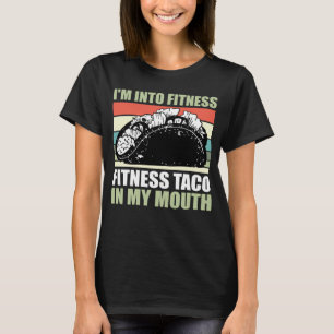 Gym Taco I m Into Fitness Taco in My Mouth 9 T-Shirt