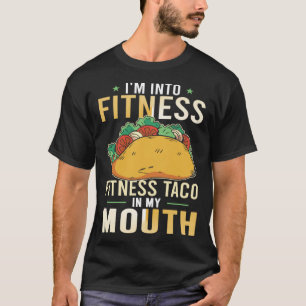 Gym Taco  I'm Into Fitness Taco in My Mouth T-Shirt