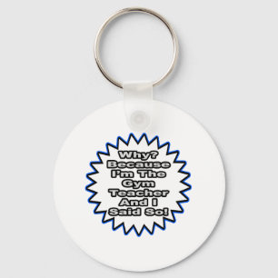 Gym Teacher...Because I Said So Key Ring