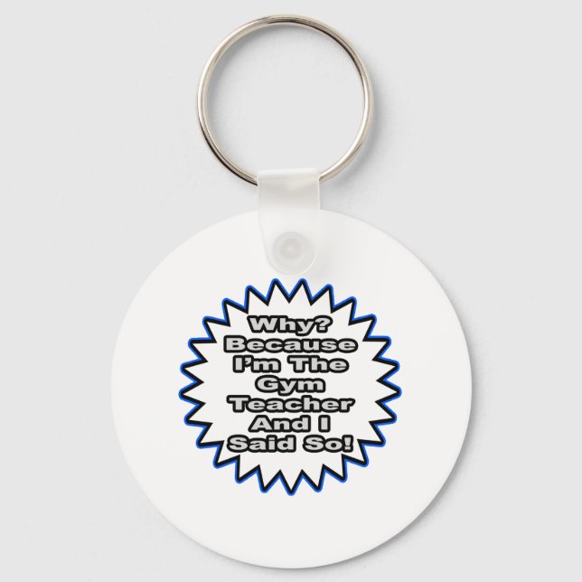 Gym Teacher...Because I Said So Key Ring (Front)