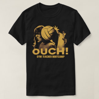 Gym Teacher Bootcamp OUCH! Tee Shirt