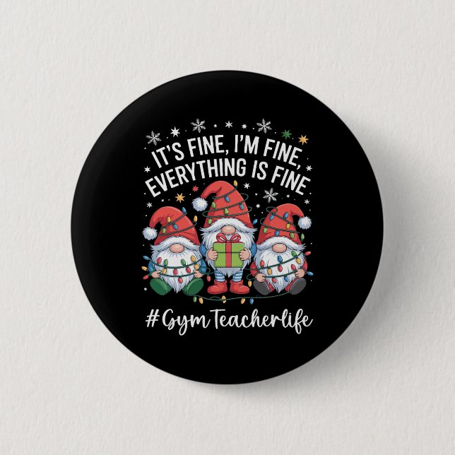 Gym Teacher Gnome Everything Is Fine Funny Christm 6 Cm Round Badge (Front)
