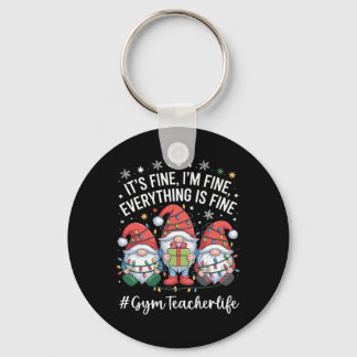 Gym Teacher Gnome Everything Is Fine Funny Christm Key Ring