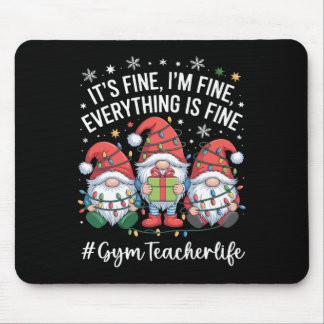 Gym Teacher Gnome Everything Is Fine Funny Christm Mouse Mat