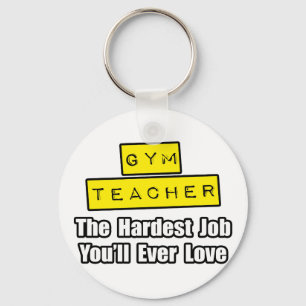 Gym Teacher...Hardest Job You'll Ever Love Key Ring
