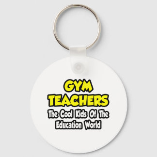 Gym Teachers...Cool Kids of Education World Key Ring