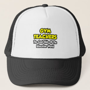 Gym Teachers...Cool Kids of Education World Trucker Hat