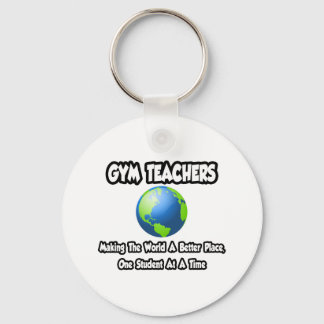 Gym Teachers...Making the World a Better Place Key Ring