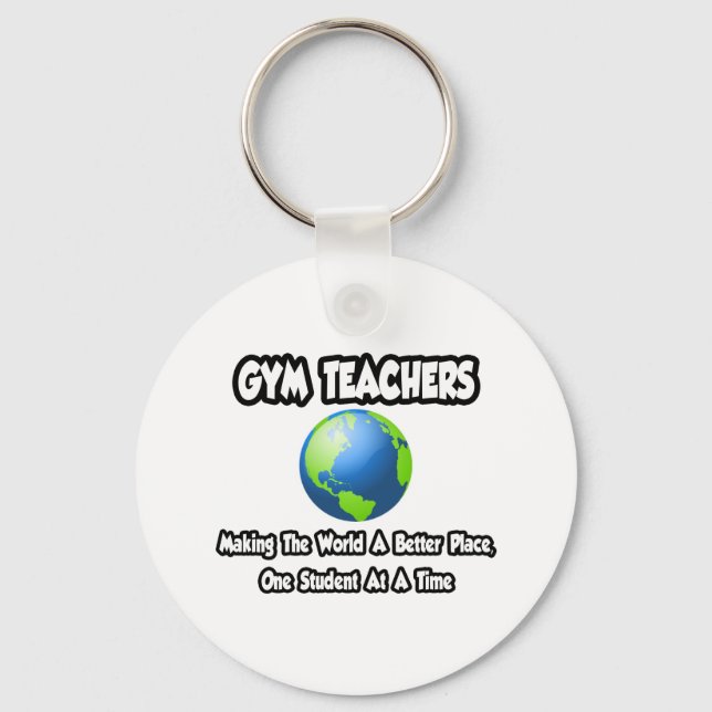 Gym Teachers...Making the World a Better Place Key Ring (Front)