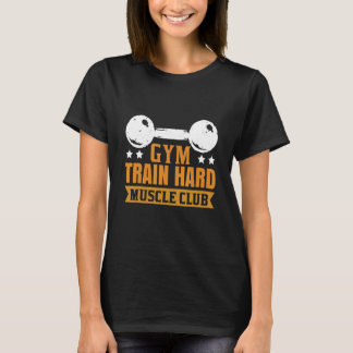 Gym Train Hard Muscle Club T-Shirt