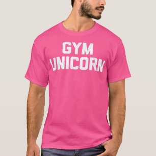 Gym Unicorn funny saying sarcastic fitness workou T-Shirt