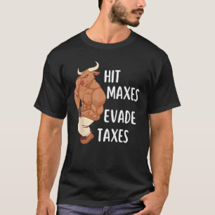 Gym Weightlifting Hit Maxes Evade Taxes Workout T-Shirt