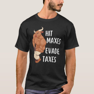 Gym Weightlifting Hit Maxes Evade Taxes Workout T-Shirt