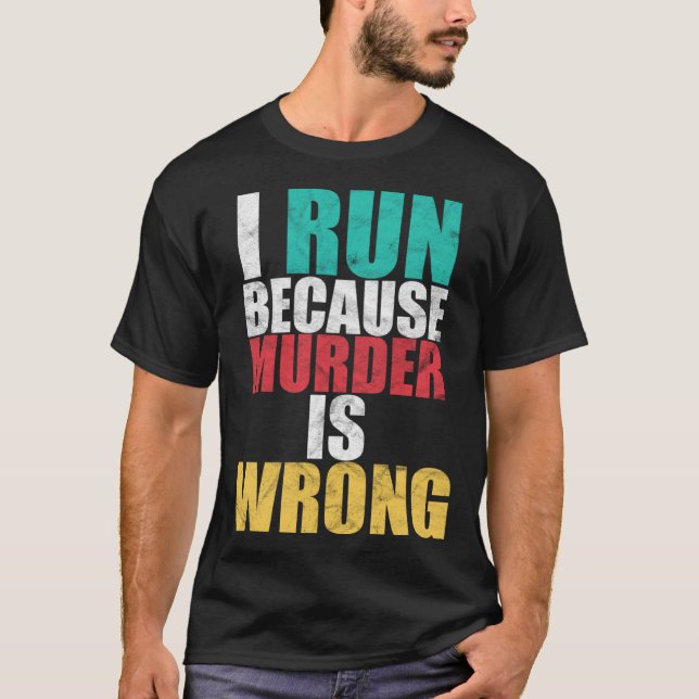 Gym Workout Run Because Murder is Wrong Cross Coun T-Shirt (Front)