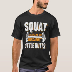 Gym Workout Squat Because No One Raps About Little T-Shirt