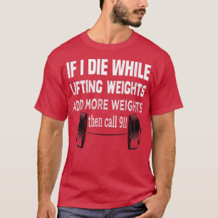 Gym, Workout Virtual If I Die While Lifting Weight T-Shirt