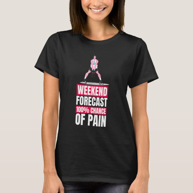 Gym Workout Weekend Forecast Weightlifting T-Shirt (Front)