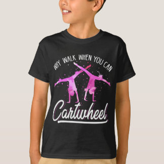 Gymnas For Girls Why Walk When You Can Cartwheel T-Shirt