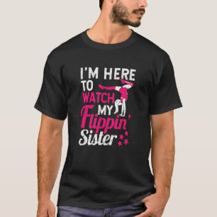 Gymnast Cheering I'm Here To Watch My Flippin Sist T-Shirt