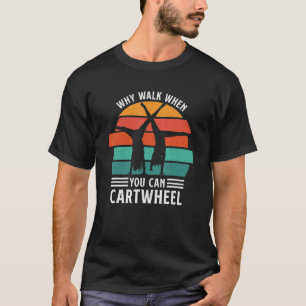 Gymnast Coach Tumbling Girl Why Walk When You Can T-Shirt