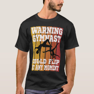 Gymnast Could Flip At Any Moment T-Shirt